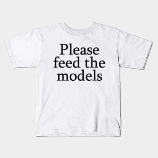 Please feed the models Kids T-Shirt